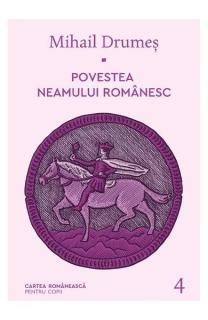 Povestea neamului romanesc IV Mihail Drumes carte pentru copii