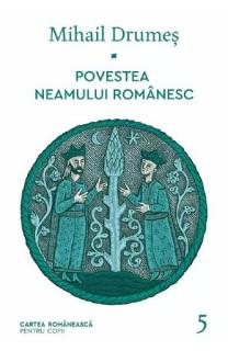 Povestea neamului romanesc V Mihail Drumes carte pentru copii