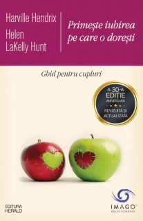 Primeste iubirea pe care o doresti - Ghid pentru cupluri - Harville Hendrix, Helen Lakelly Hunt