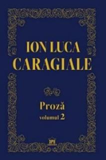 Proza. Volumul II - Ion Luca Caragiale