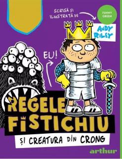 Regele Fistichiu si Creatura din Crong - Andy Riley