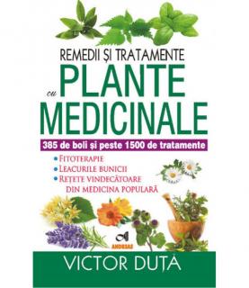Remedii si tratamente cu plante medicinale , 385 de boli si peste 1500 de tratamente - Victor Duta