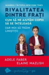 Rivalitatea dintre frati - Adele Faber, Elaine Mazlish