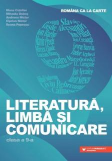 Romana ca la carte. Literatura, limba si comunicare. Clasa a IX-a - Mona Cotofan, Mihaela Dobos, Andreea Nistor