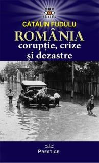 Romania coruptie, crize si dezastre - Catalin Fudulu