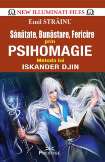 Sanatate, bunastare, fericire prin psihomagie - Emil Strainu