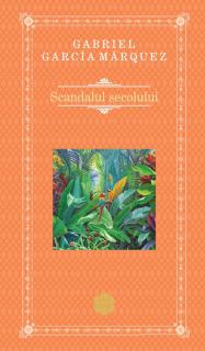 Scandalul secolului - Gabriel Garcia Marquez