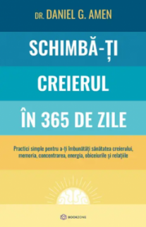 Schimba-ti creierul in 365 de zile - Daniel G. Amen