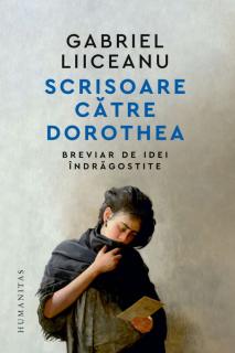 Scrisoare catre Dorothea - Gabriel Liiceanu