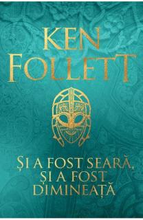 Si a fost seara, si a fost dimineata - Ken Follett