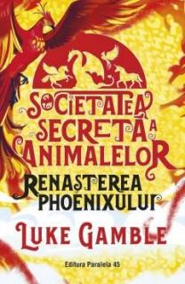 Societatea secreta a animalelor - Renasterea Phoenixului - Luke Gamble