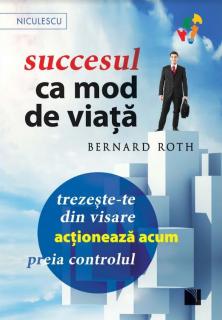 Succesul ca mod de viata - Bernard Roth