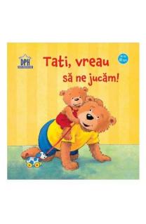 Tati  vreau sa ne jucam!