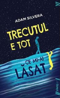 Trecutul e tot ce mi-ai lasat - Adam Silvera