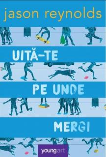 Uita-te pe unde mergi - Jason Reynolds