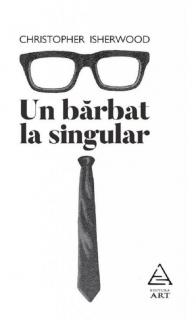 Un Barbat la Singular - Christopher Isherwood