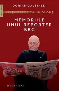 Viata trece ca un glont.Memoriile unui reporter-humanitas