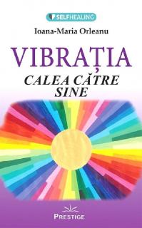 Vibratia, calea catre sine - Ioana-Maria Orleanu