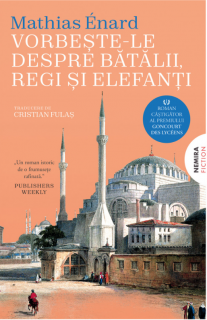 Vorbeste-le despre batalii, regi si elefanti - Mathias Enard