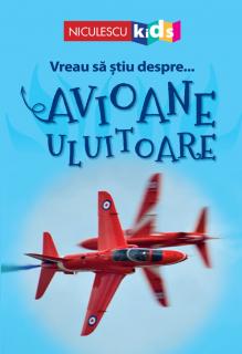 Vreau sa stiu despre... Avioane Uluitoare - Chris Oxlade