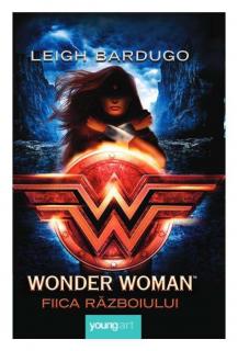 Wonder Woman. Fiica Razboiului - Leigh Bardugo