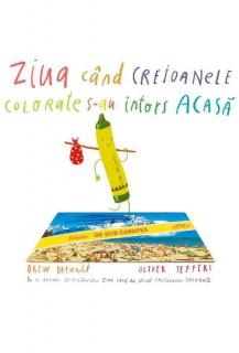 Ziua cand creioanele colorate s-au intors acasa - Drew Daywalt