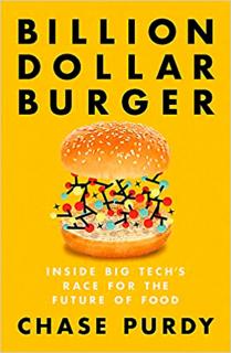 Billion Dollar Burger. Inside Big Tech 039;s Race for the Future of Food, Chase Purdy