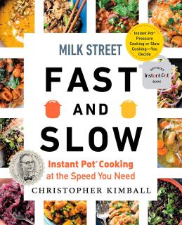 Milk Street Fast and Slow. Instant Pot Cooking at the Speed You Need, Christopher Kimball