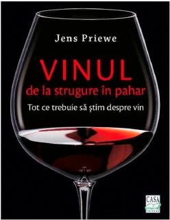 Vinul - de la strugure in pahar. Tot ce trebuie sa stim despre vin, Jens Priewe