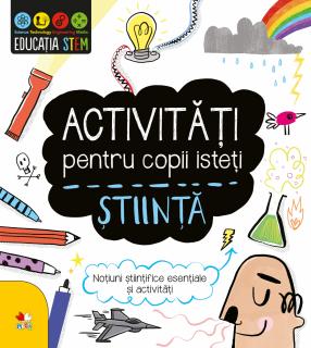 Activitati pentru copii isteti. Stiinta