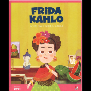 MICII EROI. Frida Kahlo