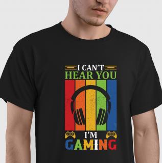 Tricou I can t hear you I m gaming, din bumbac negru, pentru barbati gameri