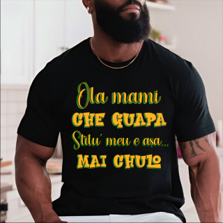 Tricou - Ola mami , che Guapa - Stilu meu e asa mai CHULO