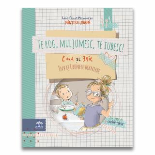 Carte- Te rog, Multumesc, Te iubesc! - Ema si Eric invata bunele maniere