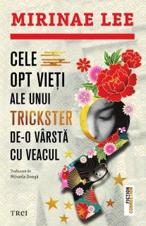 Cele opt vieti ale unui trickster de-o varsta cu veacul - Mirinae Lee