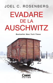 Evadare de la Auschwitz - Joel C. Rosenberg