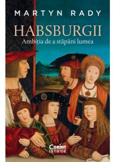 Habsburgii. Ambitia de a stapanii lumea - Martyn Rady