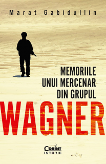 Memoriile unui mercenar din grupul Wagner - Marat Gabidullin