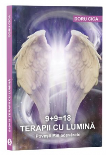 9+9 18 Terapii cu lumina. Povesti PSI adevarate