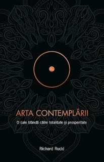 Arta contemplarii. O cale blanda catre totalitate si prosperitate