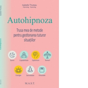 Autohipnoza. Trusa mea de metode pentru gestionarea tuturor situatiilor