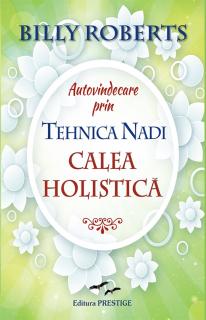 Autovindecare prin tehnica Nadi.Calea holistica - Billy Roberts