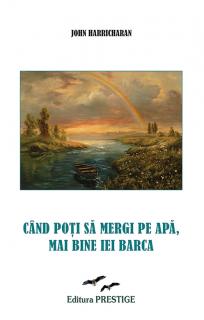 Cand poti sa mergi pe apa, mai bine iei barca - John Harricharan