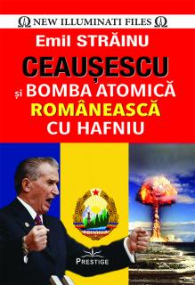 Ceausescu si Bomba Atomica Romaneasca cu Hafniu