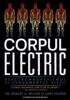 Corpul electric. Electromagnetismul si fundamentul vietii