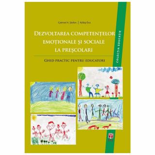 Dezvoltarea competentelor emotionale si sociale la prescolari. Ghid practic pentru educatori