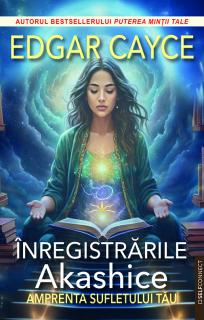 Edgar Cayce, Inregistrarile Akashice. Amprenta sufletului tau