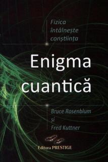 Enigma Cuantica. Fizica intalneste constiinta