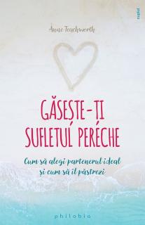 Gaseste-ti sufletul pereche. Cum sa alegi partenerul ideal si cum sa il pastrezi