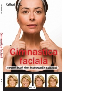 Gimnastica faciala. O metoda de a va pastra fata frumoasa intr-un mod natural